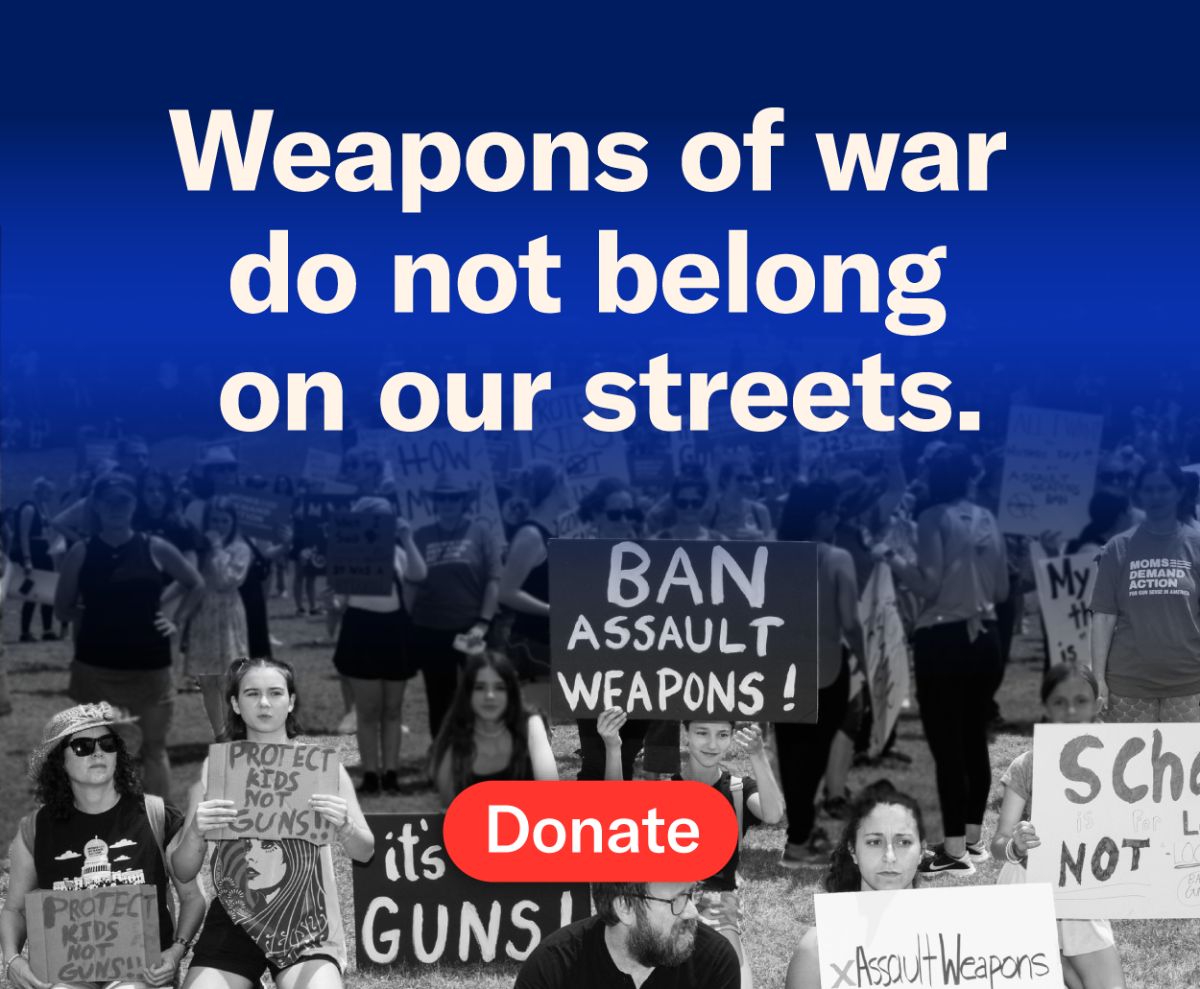 A photo of volunteers at a protest holding signs that say "ban assault weapons!" With white text overlay that reads: "Weapons of war do not belong on our streets!" With a red donate button.