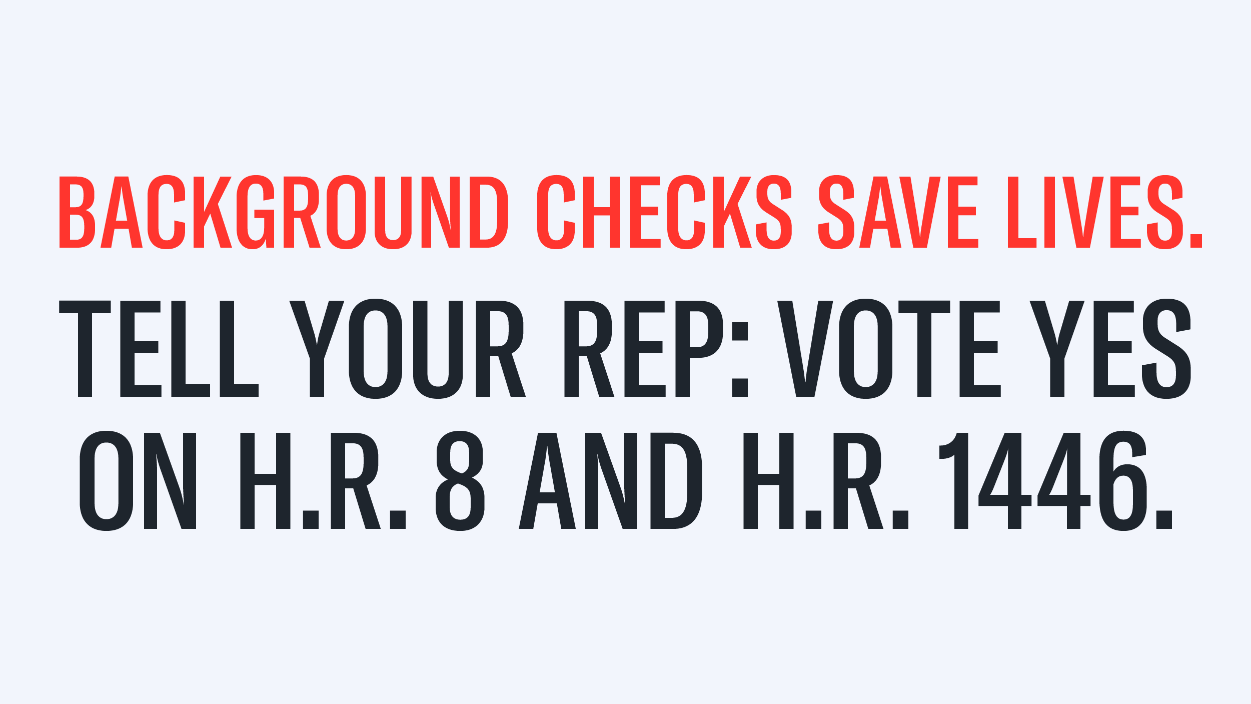 Send a Message Tell Your U.S. Representative to Vote YES on H.R. 8 and