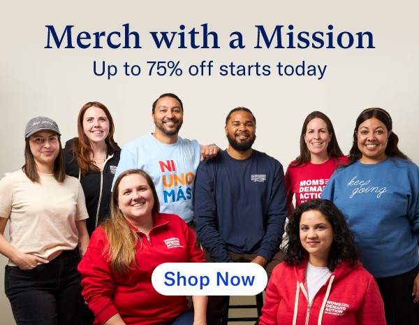 A photo of a group of people wearing various Everytown merch: The header reads "Merch with a mission: Up to 75% off starts today" with a white "Shop Now" button.